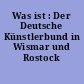 Was ist : Der Deutsche Künstlerbund in Wismar und Rostock 1997