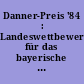 Danner-Preis '84 : Landeswettbewerb für das bayerische Kunsthandwerk der Benno und Therese Danner'schen Kunstgewerbestiftung