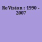 ReVision : 1990 - 2007