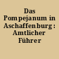 Das Pompejanum in Aschaffenburg : Amtlicher Führer