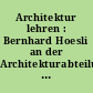 Architektur lehren : Bernhard Hoesli an der Architekturabteilung der ETH Zürich