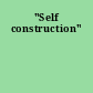 "Self construction"