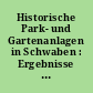 Historische Park- und Gartenanlagen in Schwaben : Ergebnisse eines Forschungsauftrages