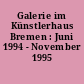 Galerie im Künstlerhaus Bremen : Juni 1994 - November 1995