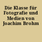 Die Klasse für Fotografie und Medien von Joachim Brohm