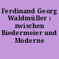 Ferdinand Georg Waldmüller : zwischen Biedermeier und Moderne