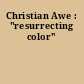 Christian Awe : "resurrecting color"