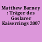 Matthew Barney : Träger des Goslarer Kaiserrings 2007