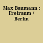 Max Baumann : Freiraum / Berlin