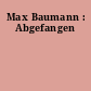 Max Baumann : Abgefangen