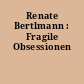 Renate Bertlmann : Fragile Obsessionen