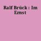 Ralf Brück : Im Ernst