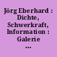 Jörg Eberhard : Dichte, Schwerkraft, Information : Galerie der Stadt Backnang 2003 : Kunstmuseum in der Alten Post, Mülheim an der Ruhr 2004