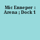 Mic Enneper : Arena ; Dock 1