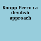 Knopp Ferro : a devilish approach
