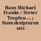 Hans Michael Franke : Steter Tropfen ... ; Steinskulpturen seit 2000
