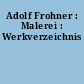 Adolf Frohner : Malerei : Werkverzeichnis