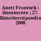 Anett Frontzek : lineamente ; 27. Künstlerstipendium 2008