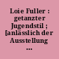Loie Fuller : getanzter Jugendstil ; [anlässlich der Ausstellung "LoÉie Fuller" im Museum Villa Stuck, München, vom 19. Oktober 1995 bis 14. Januar 1996]