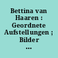 Bettina van Haaren : Geordnete Aufstellungen ; Bilder 2001 - 2004