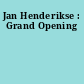 Jan Henderikse : Grand Opening