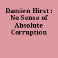Damien Hirst : No Sense of Absolute Corruption