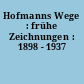Hofmanns Wege : frühe Zeichnungen : 1898 - 1937