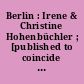 Berlin : Irene & Christine Hohenbüchler ; [published to coincide with the Exhibitions by Christine und Irene Hohenbüchler at the Daadgalerie, Berlin (17 March - 30 April, 1995) ...]