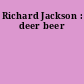 Richard Jackson : deer beer
