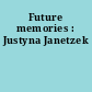 Future memories : Justyna Janetzek