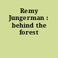 Remy Jungerman : behind the forest