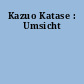 Kazuo Katase : Umsicht
