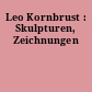 Leo Kornbrust : Skulpturen, Zeichnungen