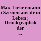 Max Liebermann : Szenen aus dem Leben ; Druckgraphik der Sammlung Dr. Hans-Joachim und Elisabeth Bönsch