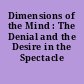 Dimensions of the Mind : The Denial and the Desire in the Spectacle