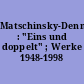Matschinsky-Denninghoff : "Eins und doppelt" ; Werke 1948-1998