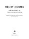 Henry Moore : Ursprung und Vollendung ; Gipsplastiken, Skulpturen in Holz und Stein, Zeichnungen