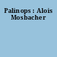 Palinops : Alois Mosbacher