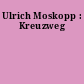 Ulrich Moskopp : Kreuzweg