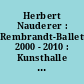 Herbert Nauderer : Rembrandt-Ballett 2000 - 2010 : Kunsthalle Schweinfurt, 17. September 2010 bis 16. Januar 2011