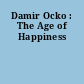 Damir Ocko : The Age of Happiness