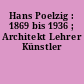 Hans Poelzig : 1869 bis 1936 ; Architekt Lehrer Künstler