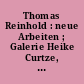 Thomas Reinhold : neue Arbeiten ; Galerie Heike Curtze, Wien, 7. März bis 7. April 1984