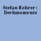 Stefan Rohrer : Drehmomente