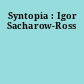 Syntopia : Igor Sacharow-Ross