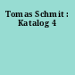 Tomas Schmit : Katalog 4