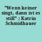 "Wenn keiner singt, dann ist es still" : Katrin Schmidbauer