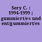 Sery C. : 1994-1999 ; gummiert/es und ent/gummiert/es