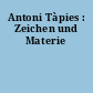 Antoni Tàpies : Zeichen und Materie