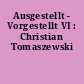 Ausgestellt - Vorgestellt VI : Christian Tomaszewski